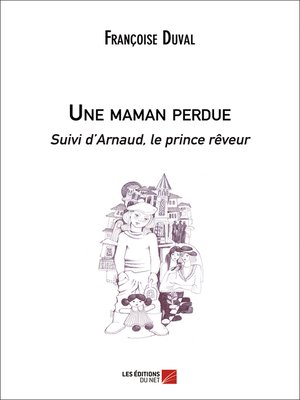 cover image of Une maman perdue Suivi d'Arnaud, le prince rêveur